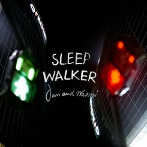 jan and naomi “SLEEP WALKER”