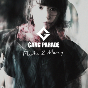 GANG PARADE『Plastic 2 Mercy』JK写公開＆カップリング曲をフリー配信