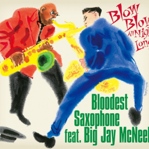 BLOODEST SAXOPHONE feat. BIG JAY McNEELY 一発録りスタジオ・アルバム『BLOW BLOW ALL NIGHT LONG』本日発売 驚愕のレコーディング映像MV公開