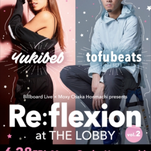 tofubeats、Yukibebを迎え大阪・本町にあるMoxy　HOTELSにて【Re:flexion at THE LOBBY】Vol.2を開催