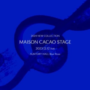 『MAISON CACAO STAGE』が2023年12月12日に開催！限定50名のチケット特別販売が受付開始