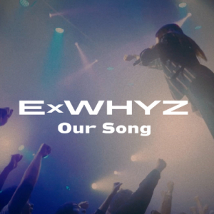 ExWHYZ、「Our Song」MV公開&新曲やREMIXを収録したV.Aアルバムリリース決定