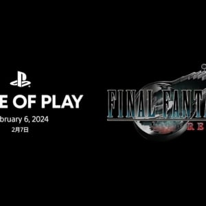 「State of Play」が2週連続！「FINAL FANTASY VII REBIRTH」特集で2月7日配信決定！