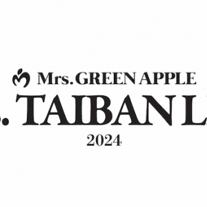 Mrs. GREEN APPLEが贈る【Mrs. TAIBAN LIVE 2024】に乃木坂46／キタニタツヤ／imaseが出演