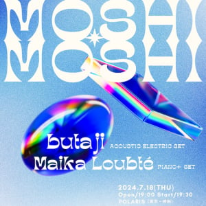 Maika Loubté主催のツーマンイベント「MOSHI MOSHI」7.18開催。ゲストはbutaji
