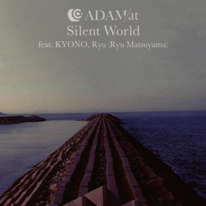 ADAM at、「Silent World feat. KYONO, Ryu (Ryu Matsuyama)」配信開始