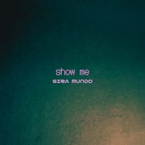 GIRA MUNDO、爽やかな新SG「show me」リリース